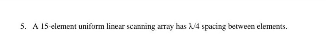 5. A 15-element uniform linear scanning array has 2/4 | Chegg.com