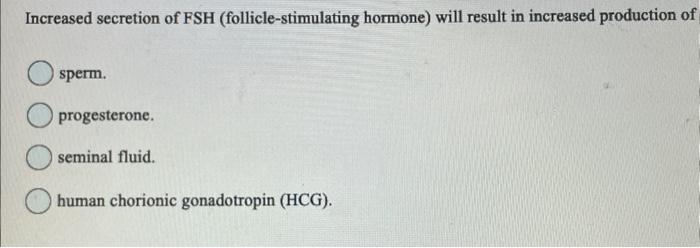 Solved Increased secretion of FSH (follicle-stimulating | Chegg.com