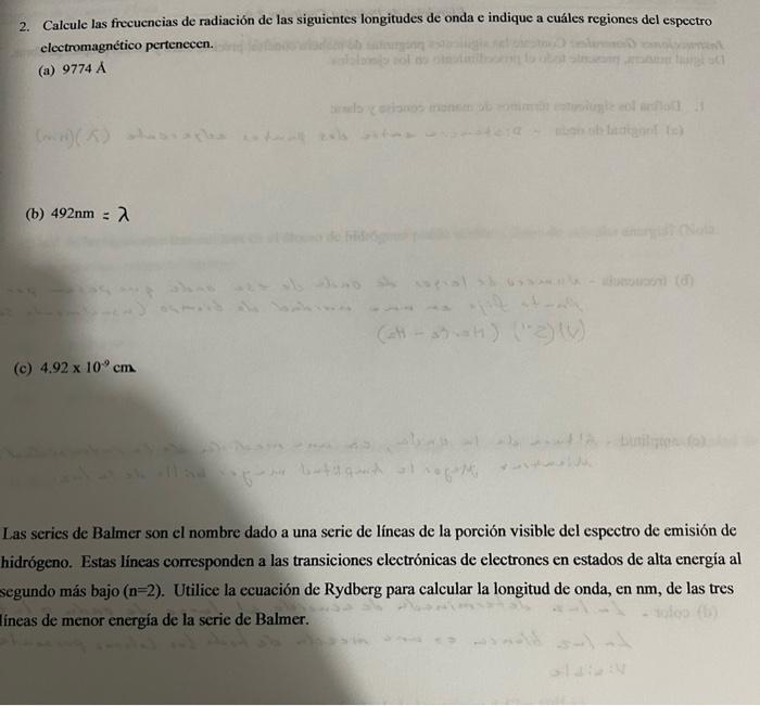 (b) \( 492 \mathrm{~nm}=\lambda \) (c) \( 4.92 \times 10^{-9} \mathrm{~cm} \) Las series de Balmer son el nombre dado a una s