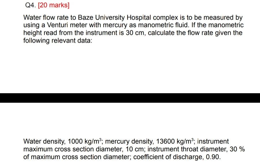 Water flow rate to Baze University Hospital complex is to be measured by using a Venturi meter with mercury as manometric flu