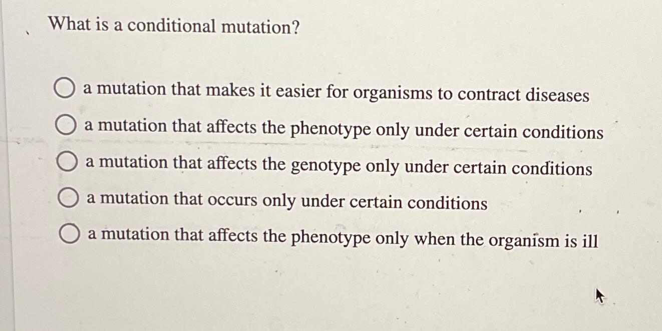 Solved What is a conditional mutation?a mutation that makes | Chegg.com