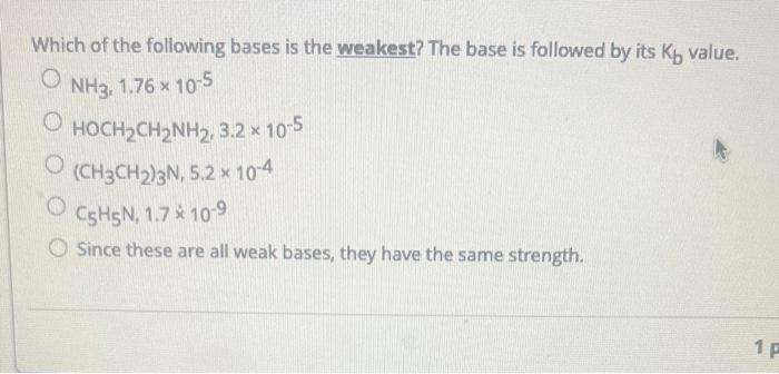 Which of the following bases is the weakest? The base is followed by its \( K_{b} \) value.
\[
\begin{array}{l}
\mathrm{NH}_{