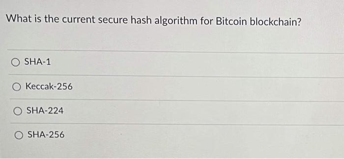 Solved What is the current secure hash algorithm for Bitcoin | Chegg.com