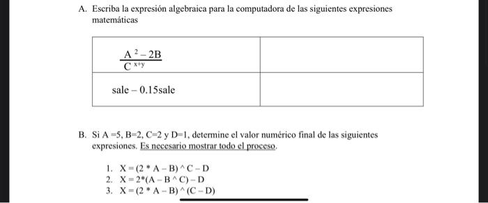 A. Escriba la expresión algebraica para la computadora de las siguientes expresiones matemáticas B. \( \mathrm{Si} \mathrm{A}