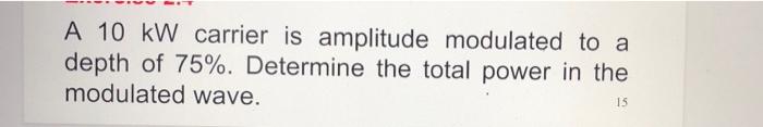 Solved A 10 kW carrier is amplitude modulated to a depth of | Chegg.com