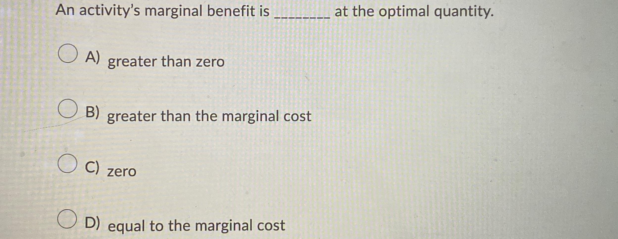 Solved An activity's marginal benefit is at the optimal | Chegg.com