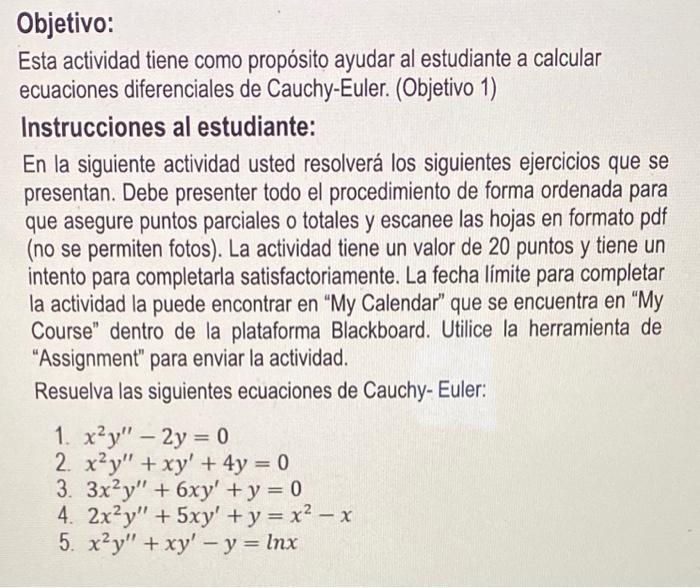 Esta actividad tiene como propósito ayudar al estudiante a calcular ecuaciones diferenciales de Cauchy-Euler. (Objetivo 1) In