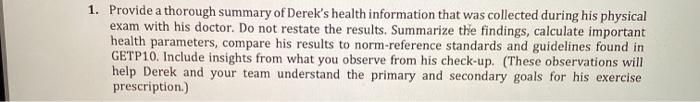 1. Provide a thorough summary of Dereks health information that was collected during his physical exam with his doctor. Do n