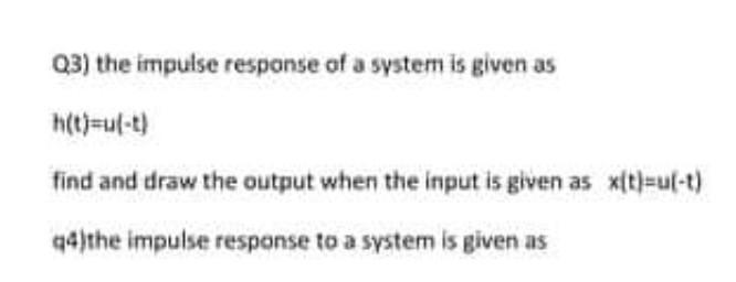 Solved Q3) the impulse response of a system is given as | Chegg.com