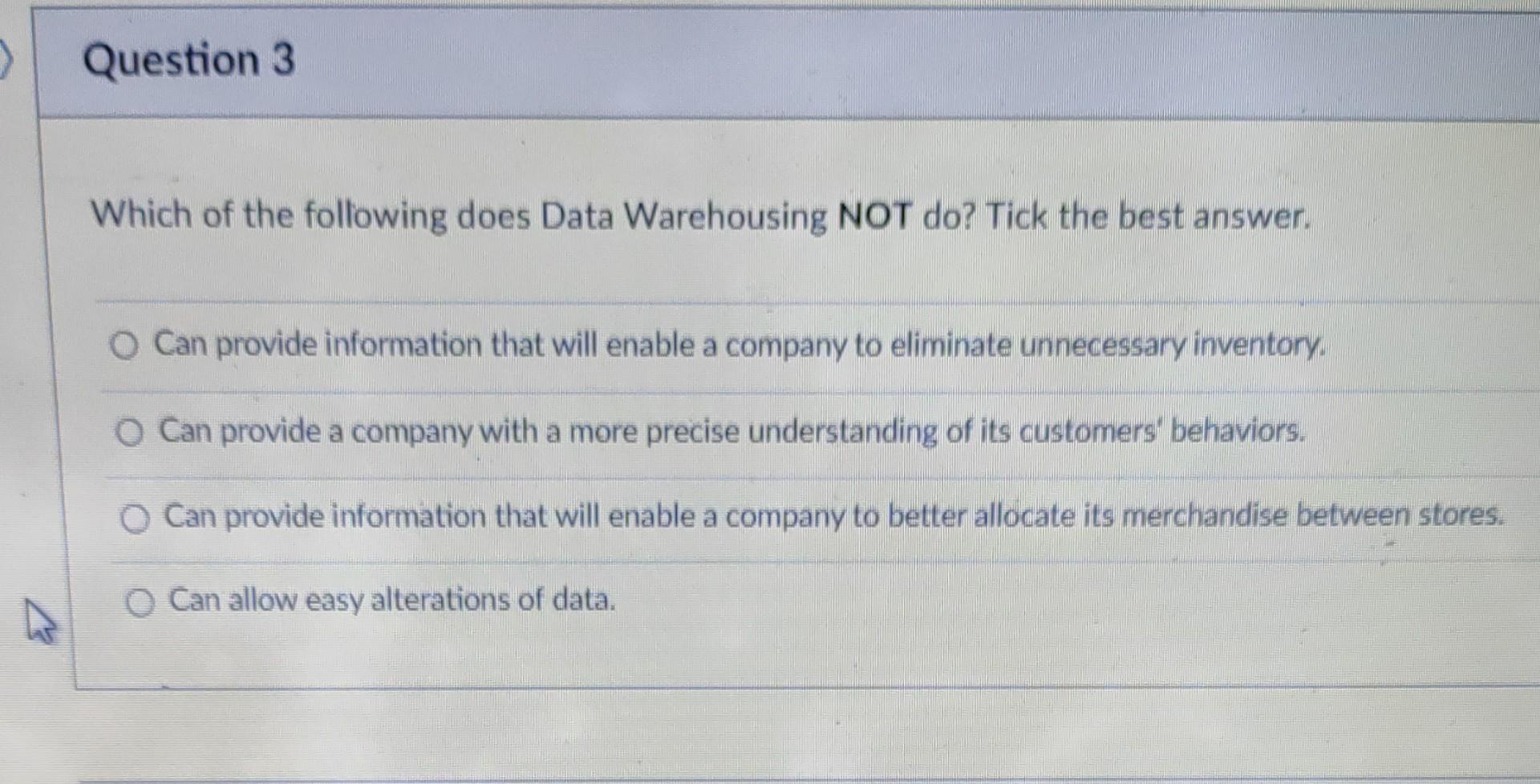 Solved Which of the following does Data Warehousing NOT do?