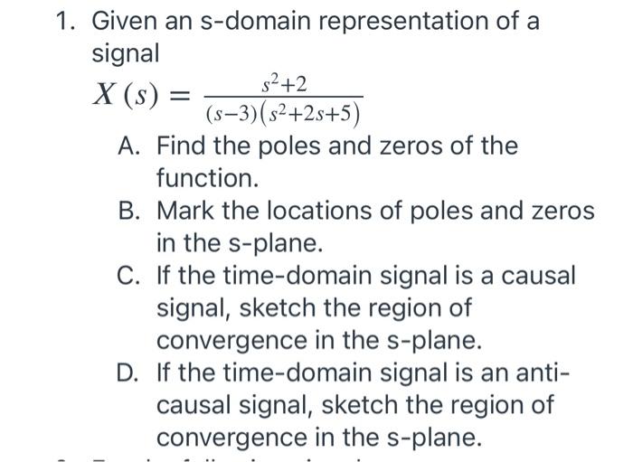 Solved = 1. Given an s-domain representation of a signal | Chegg.com