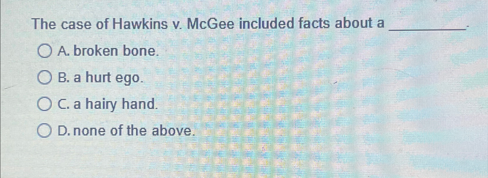 Solved The case of Hawkins v. ﻿McGee included facts about