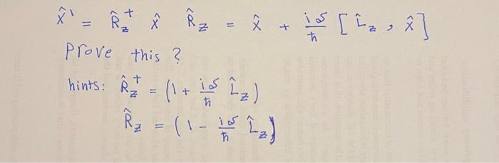 Solved x^′=R^z+x^R^z=x^+ℏiδ[L^z,x^] Prove this? hints: | Chegg.com