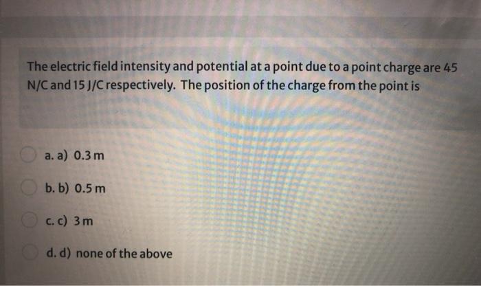 Solved The electric field intensity and potential at a point | Chegg.com