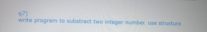 Solved 97) write program to substract two integer number. | Chegg.com