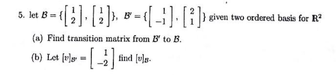 Solved 5. Let B={[12],[12]},B′={[1−1],[21]} Given Two | Chegg.com