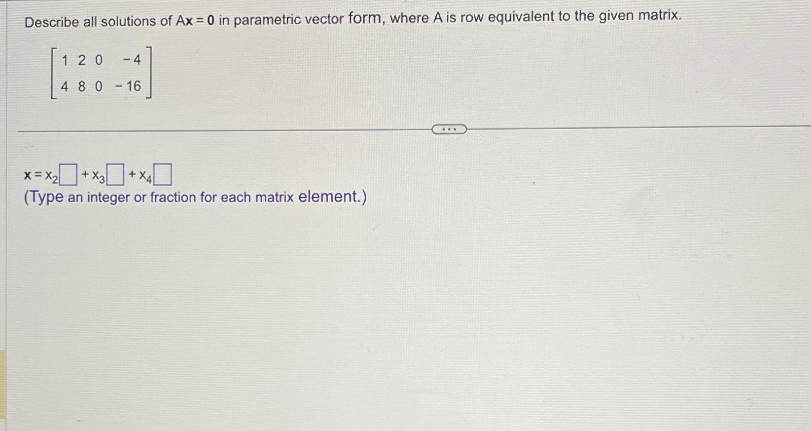 Solved Describe all solutions of Ax=0 ﻿in parametric vector | Chegg.com