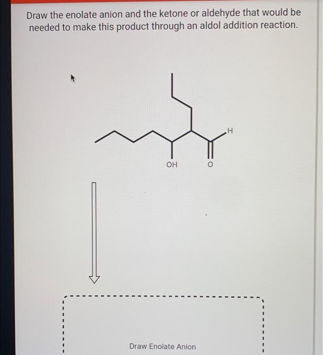 Solved Draw the enolate anion and the ketone or aldehyde | Chegg.com