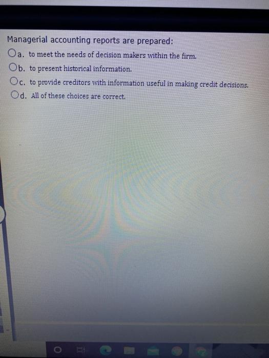 Solved Managerial accounting reports are prepared: Oa. to | Chegg.com