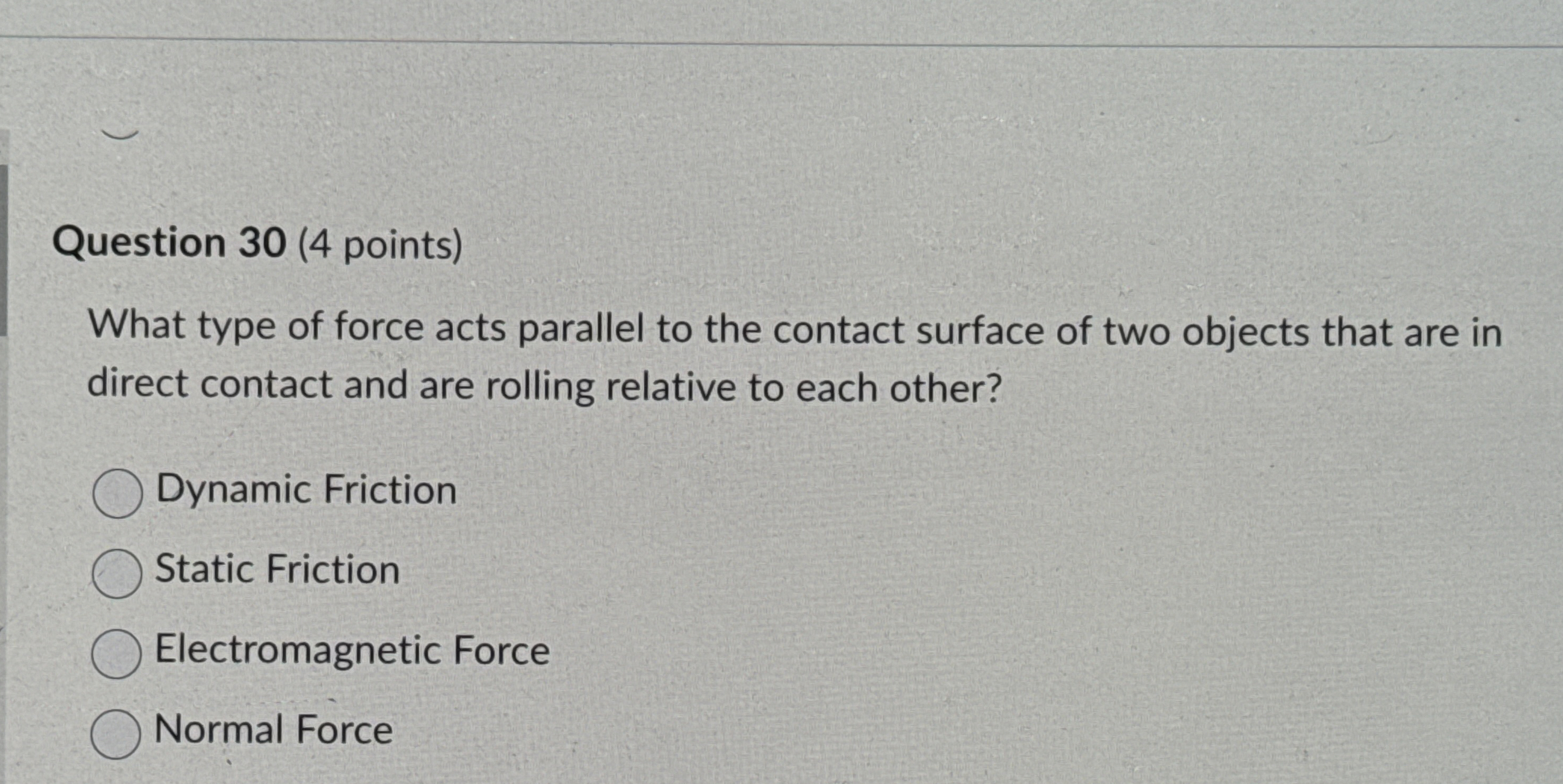 Solved Question 30 (4 ﻿points)What type of force acts | Chegg.com