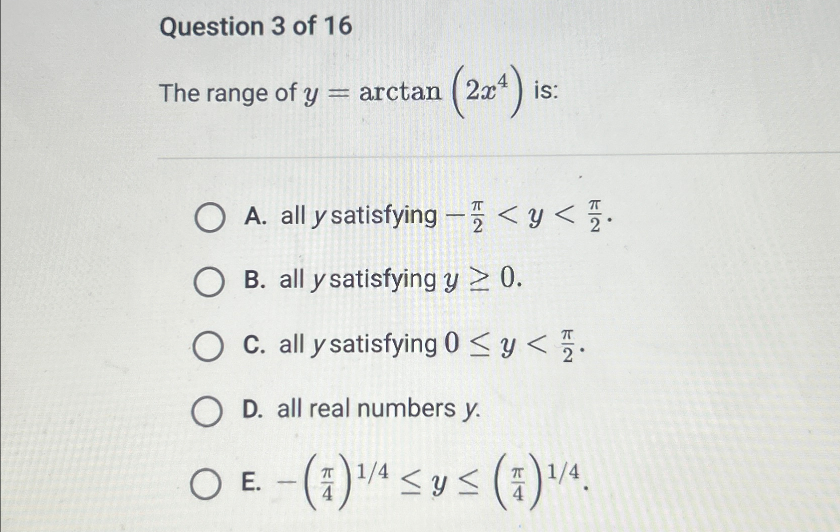 Solved Question 3 ﻿of 16The range of y=arctan(2x4) ﻿is:A. | Chegg.com