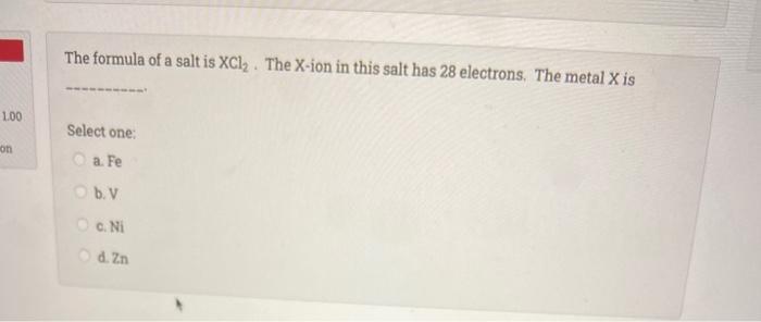 Solved The Formula Of A Salt Is Xcl2 The X Ion In This Chegg Com