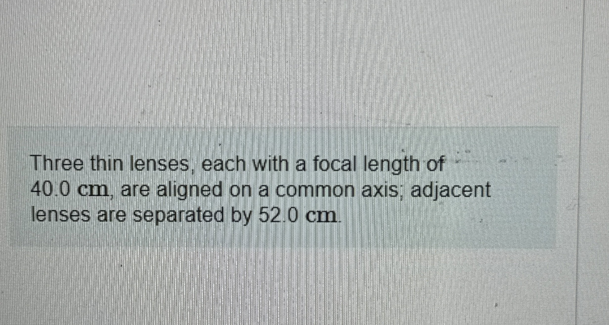 Solved Three thin lenses, each with a focal length of40.0