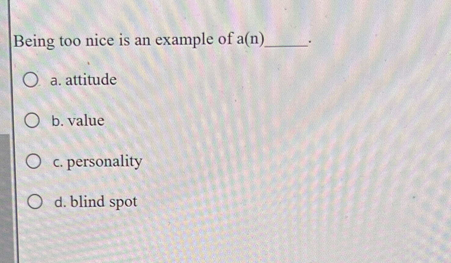 Solved Being too nice is an example of a(n)a. ﻿attitudeb. | Chegg.com