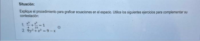 Explique el procedimiento para graficar ecuaciones en el espacio. Utilice los siguientes ejercicios para complementar su cont