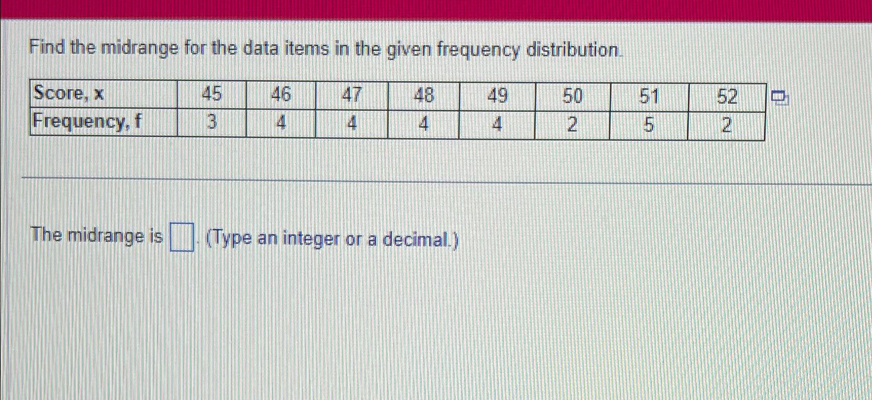 Solved Find the midrange for the data items in the given