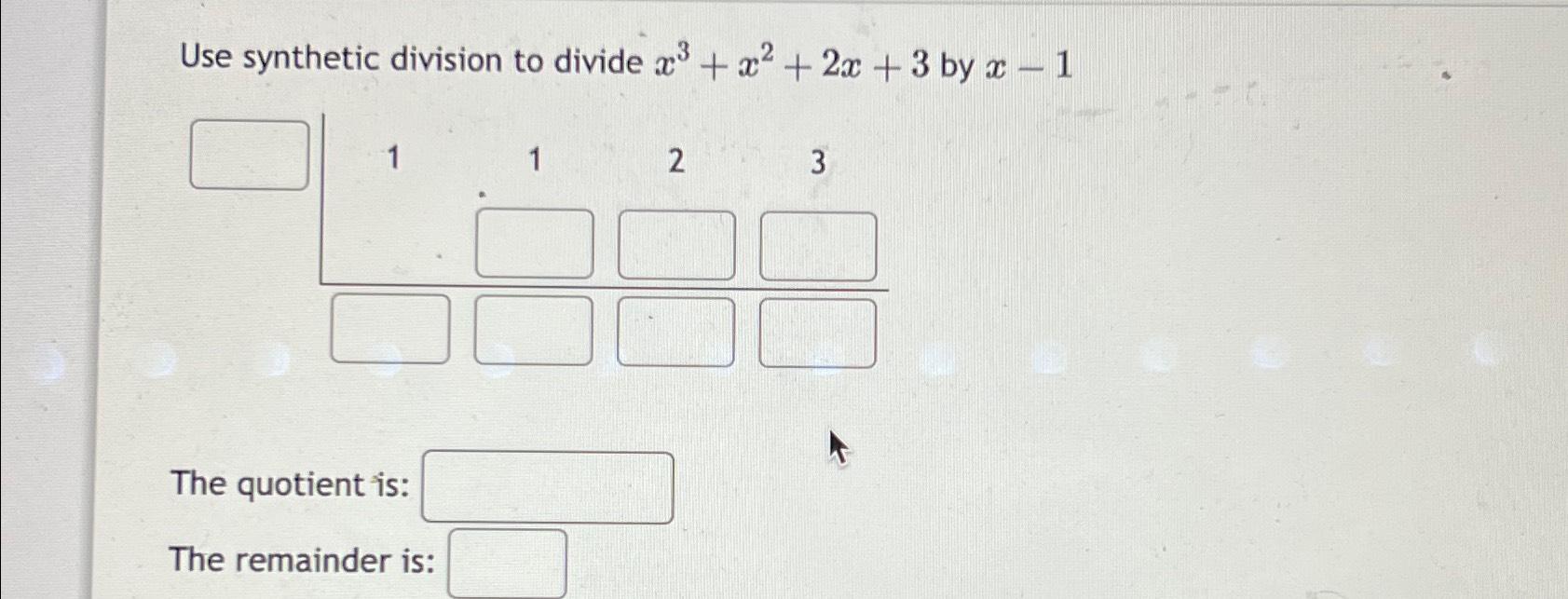 Solved Use synthetic division to divide x3+x2+2x+3 ﻿by | Chegg.com