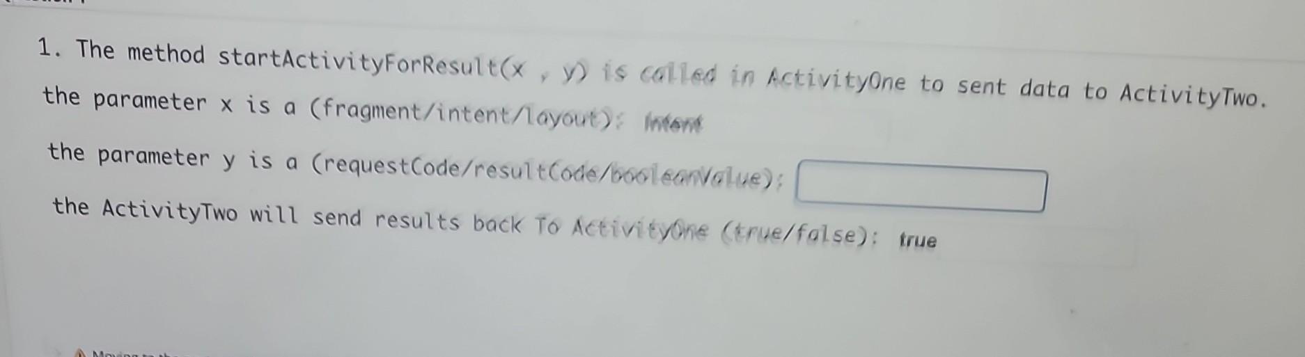 Solved 1. The method startActivityForResult (x,y) is callod | Chegg.com