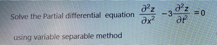Solved 22Z 22Z дх2 Solve the partial differential equation = | Chegg.com
