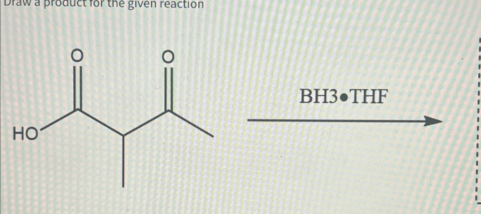 Solved Draw a product for the given reaction→BH3*THF | Chegg.com