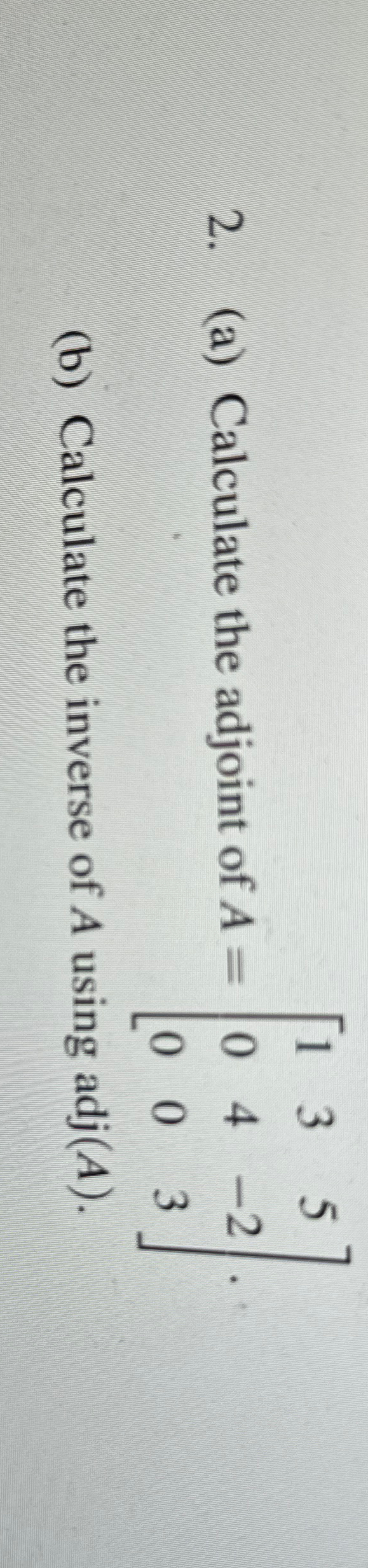 Solved (a) ﻿Calculate the adjoint of A=[13504-2003].(b) | Chegg.com