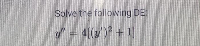 Solve the following DE: \[ y^{\prime \prime}=4\left[\left(y^{\prime}\right)^{2}+1\right] \]