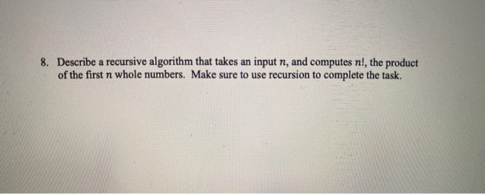 Solved 8. Describe a recursive algorithm that takes an input | Chegg.com