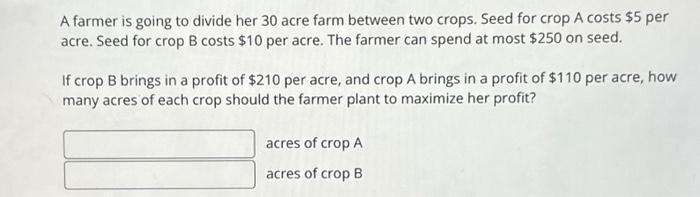 Solved A farmer is going to divide her 30 acre farm between | Chegg.com