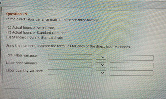 Solved Question 19 In the direct labor variance matrix, | Chegg.com