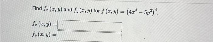 Find \( f_{x}(x, y) \) and \( f_{y}(x, y) \) for \( f(x, y)=\left(4 x^{3}-5 y^{2}\right)^{4} \). \[ \begin{array}{l} f_{x}(x,