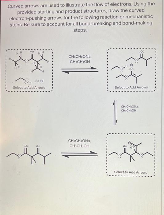 Curved arrows are used to illustrate the flow of electrons. Using the
provided starting and product structures, draw the curv
