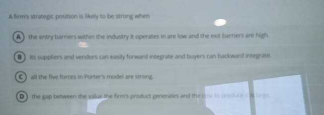 A Firm's Strategic Position Is Likely To Be Strong When