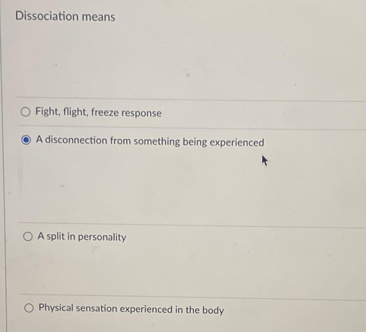 Solved Dissociation meansFight, flight, freeze responseA | Chegg.com