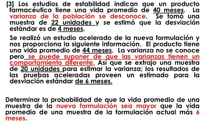 [3] Los estudios de estabilidad indican que un producto farmacéutico tiene una vida promedio de 40 meses. La varianza de la p