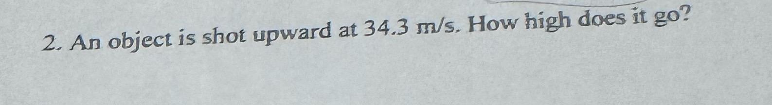 Solved An object is shor upward at 34.3ms. ﻿How high does it | Chegg.com