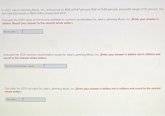 In 2021, Jakes Jamming Music, Inc, announced an ROA of \( 8.47 \) percent, ROE of \( 13.60 \) percent, and profit margin of 