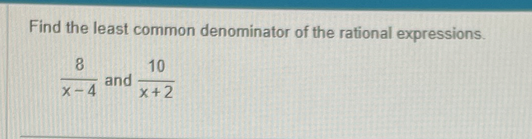 Solved Find the least common denominator of the rational | Chegg.com