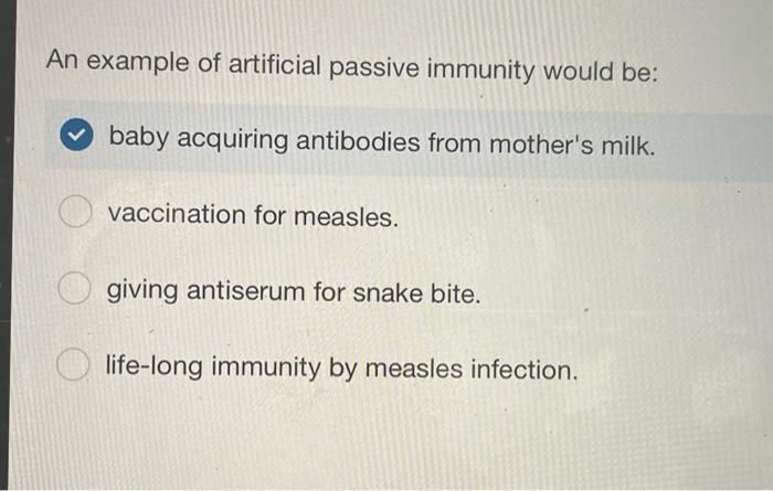 Solved An example of artificial passive immunity would be: | Chegg.com