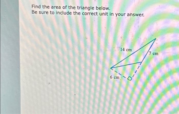 Solved Find The Area Of The Triangle Below. Be Sure To | Chegg.com