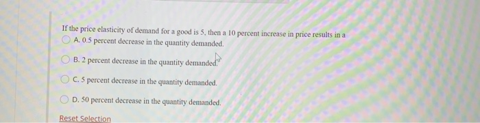 Solved If the price elasticity of demand for a good is 5, | Chegg.com